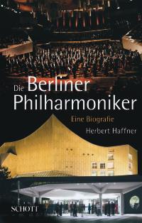 Die Berliner Philharmoniker - Eine Biografie