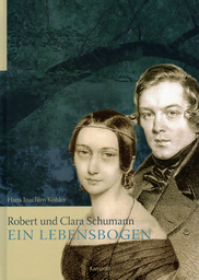 Robert und Clara Schumann - Ein Lebensbogen