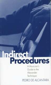 Indirect Procedures - A Musician'S Guide To The Alexander Techniq