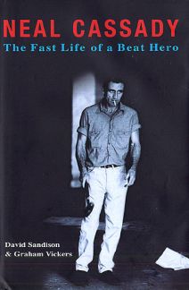 Neal Cassady - The Fast Life Of A Beat Hero