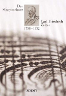 Der Singemeister Carl Friedrich Zelter