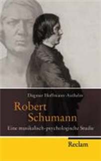 Robert Schumann - Eine Musikalisch Psychologische Studie