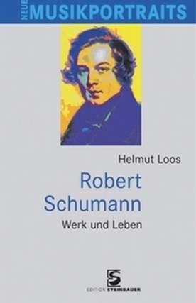 Robert Schumann - Werk und Leben