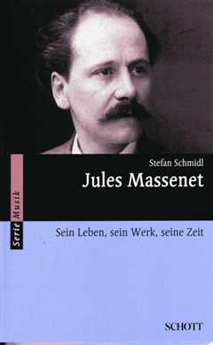 Jules Massenet - Sein Leben Sein Werk Seine Zeit
