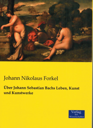Über J. S. Bachs Lebe, Kunst und Kunstwerke