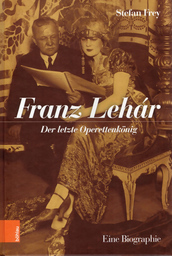 Franz Lehar Der letzte Opernkönig