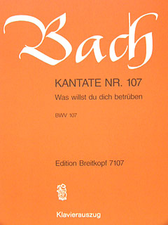 Kantate 107 Was Willst Du Dich Betrueben BWV 107