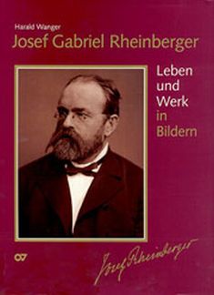 Josef Gabriel Rheinberger - Leben Und Werk In Bildern