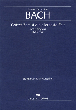 Kantate 106 Gottes Zeit Ist die Allerbeste Zeit BWV 106 (Actus Tragicus)