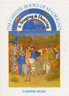 The Chester Books Of Madrigals 5 - Singing And Dancing