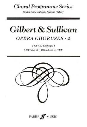 Gilbert + Sullivan - Opera Choruses 2