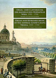 Orgel + Claviermusik Der Kaiserlichen Hofkapelle Wien 1500-1700