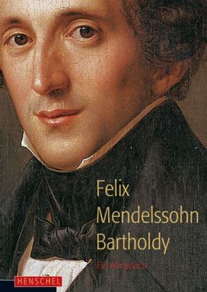 Felix Mendelssohn Bartholdy - Ein Almanach