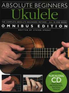Absolute Beginners Ukulele - Omnibus Edition