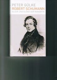 Robert Schumann - Glueck und Elend der Romantik