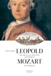 Leopold Mozart - Ein Mann von vielem Witz und Klugheit