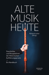 Alte Musik heute - Geschichte und Perspektiven der Historischen Aufführungspraxis