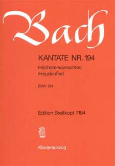 Kantate 194 Hoechsterwuenschtes Freudenfest BWV 194