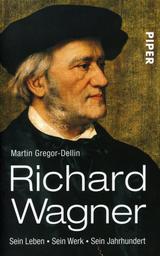 Richard Wagner - Sein Leben Sein Werk Sein Jahrhundert