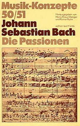 Musik Konzepte 50/51 - Bach J S - Die Passionen