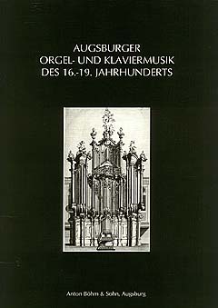 Augsburger Orgel + Klaviermusik Des 16 - 19 Jahrhunderts