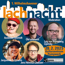 1. Wilhelmshavener Lachnacht mit - Ausbilder Schmidt, Jacky Feldmann, Jens Heinrich Claassen u.v.m.
