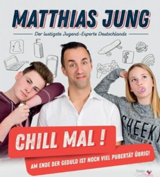 Matthias Jung - Chill mal - Am Ende der Geduld ist noch viel Pubertät übrig