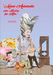 Marie-Antoinette oder "Kuchen für alle" - Eine Komödie von Peter Jordan