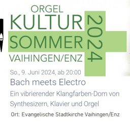 Bach meets electro - Orgel-Kultursommer 2024 Vaihingen/Enz