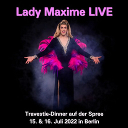 Lady Maxime LIVE - Travestie-Dinner auf der Spree