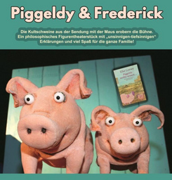"Piggeldy & Frederick - Nichts leichter als das..." - Ein Figuren-Theaterstück für SchweineliebhaberInnen ab 4 Jahren