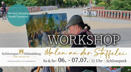 2-tägiger Workshop: "Malen an der Staffelei im Schlosspark Altlandsberg" mit dem Maler Frank Toussaint