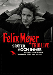 Felix Meyer - mit seinem Album »Später noch immer«