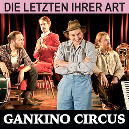 Gankino Circus - »Irrsinn und Idyll«