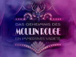 Das Geheimnis des Moulin Rouge - PREMIERE!