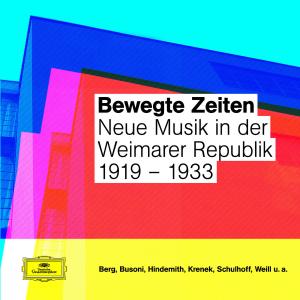 Bewegte Zeiten - Neue Musik In Der Weimarer Republik