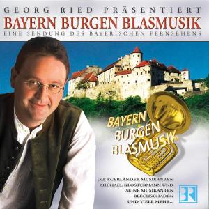 Georg Ried Präsentiert Bayern - Burgen - Blasmusik