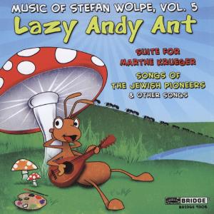 Lazy Andy Ant / suite for Marthe Krueger / Songs of th