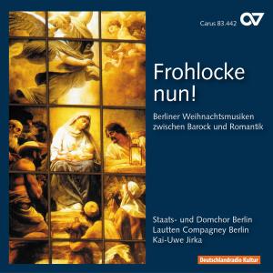 Frohlocke Nun - Berliner Weihnachtsmusiken Zwische