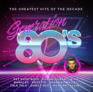 Generation 80s - The Greatest Hits Of The Decade