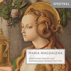 Maria Magdalena - Renaissancemusik aus Nürnberg