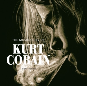 Music Story Of Kurt Cobain - Unauthorized