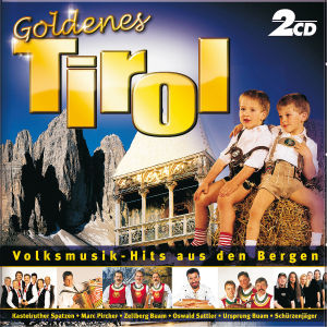 Goldenes Tirol - Volksmusik - Hits Aus Den Bergen
