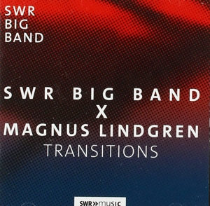SWR Big Band X Magnus Lindgren - Transitions