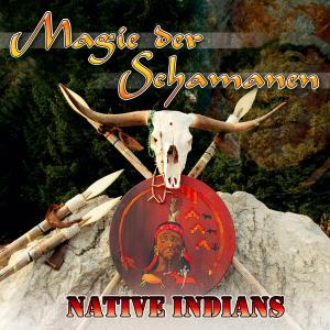 Magie der Schamanen - Native Indians
