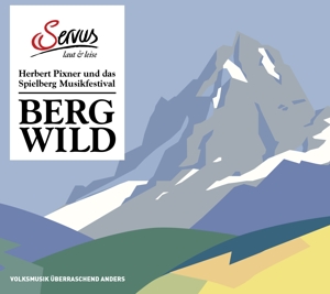 Bergwild: Herbert Pixner & das Spielberg Musikfest
