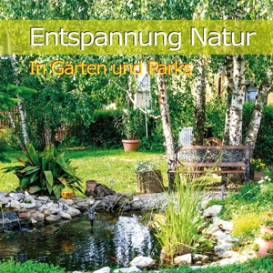 Entspannung Natur - In Gärten u. Parks